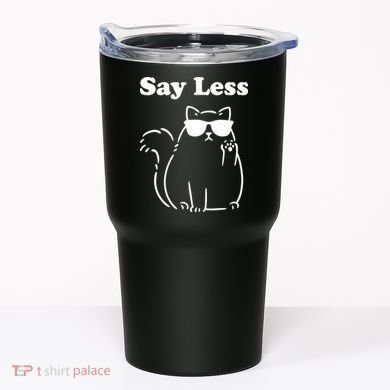 Say Less Funny Cat Tumbler