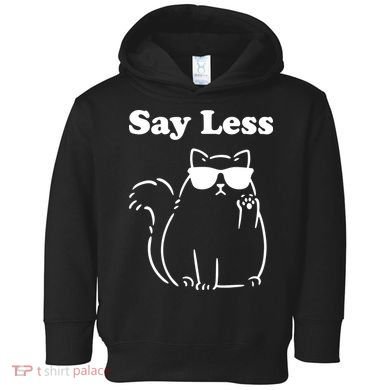 Say Less Funny Cat Toddler Hoodie