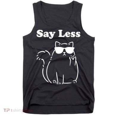 Say Less Funny Cat Tank Top