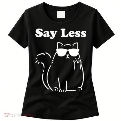 Say Less Funny Cat Women's T-Shirt