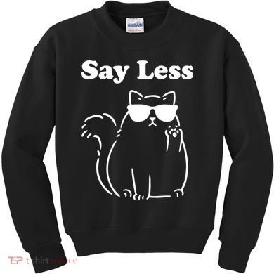 Say Less Funny Cat Kids Sweatshirt