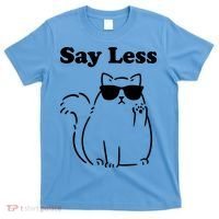 Say Less Funny Cat T-Shirt thumb 0