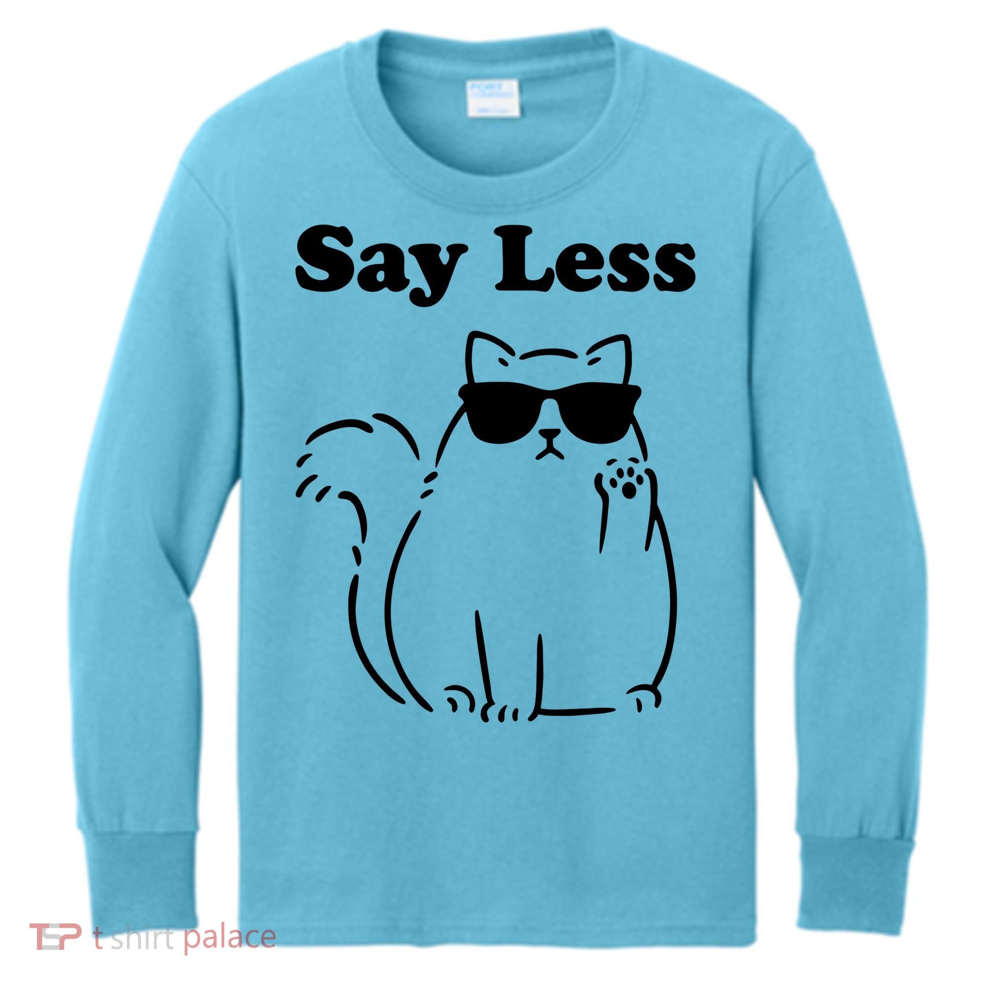 Say Less Funny Cat Kids Long Sleeve Shirt