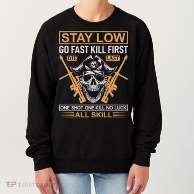 Stay Low Go Fast Kill First Die Last One Shot One Kill No Luck All Skill Women's Sweatshirt