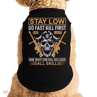 Stay Low Go Fast Kill First Die Last One Shot One Kill No Luck All Skill Doggie Tank