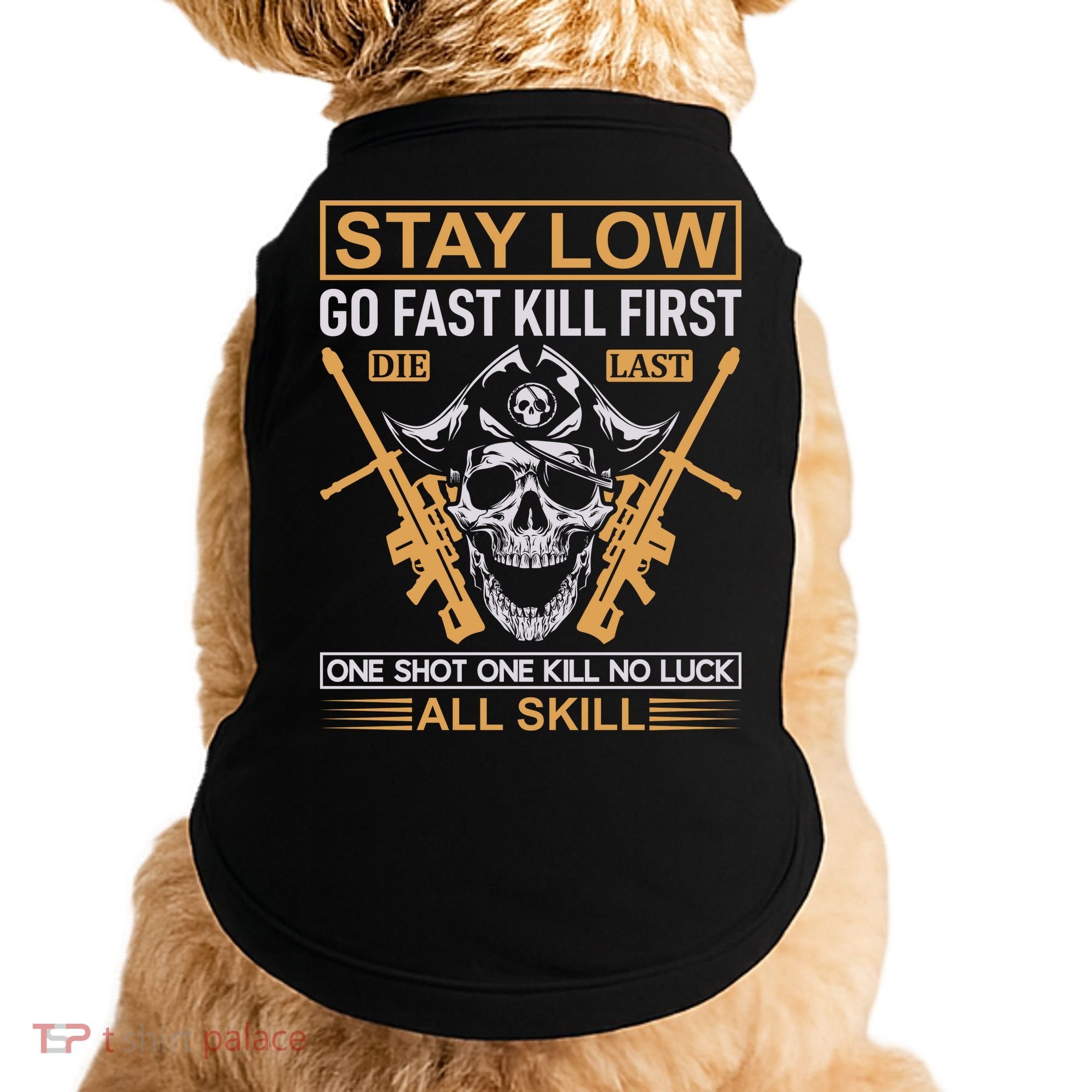Stay Low Go Fast Kill First Die Last One Shot One Kill No Luck All Skill Doggie Tank