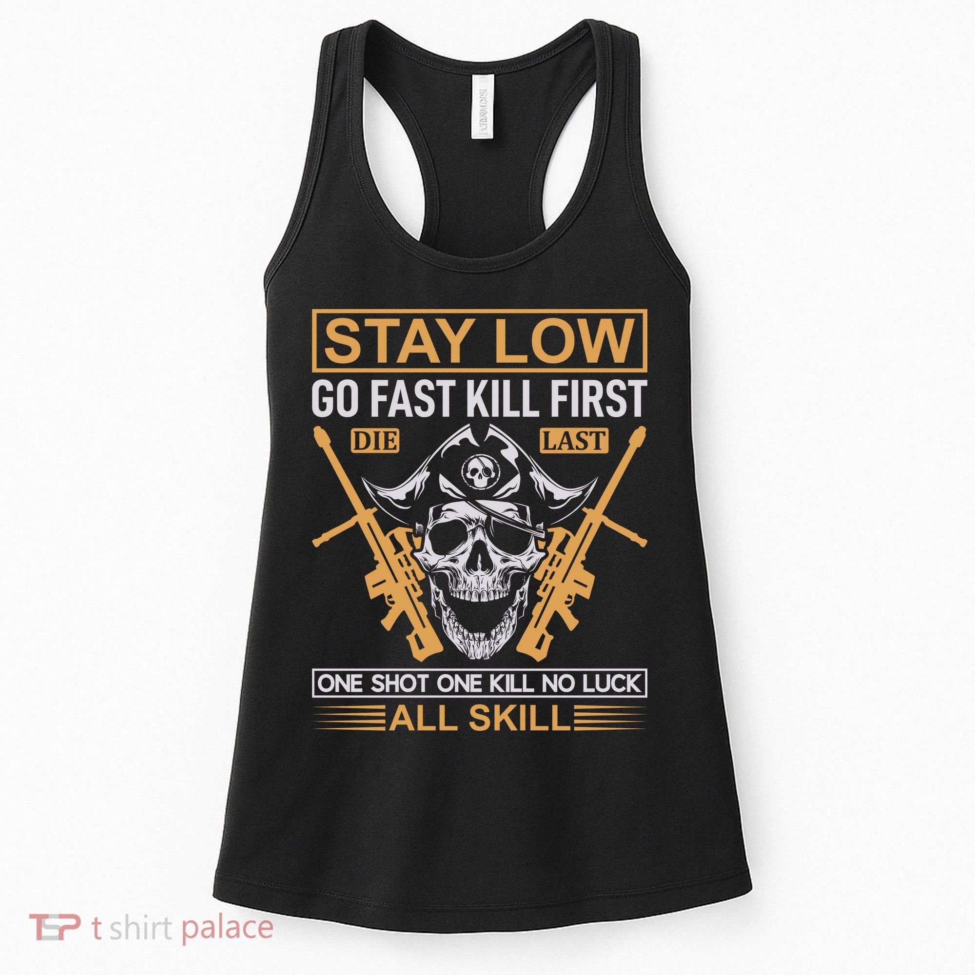 Stay Low Go Fast Kill First Die Last One Shot One Kill No Luck All Skill Women's Tank Top