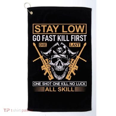 Stay Low Go Fast Kill First Die Last One Shot One Kill No Luck All Skill Golf Towel