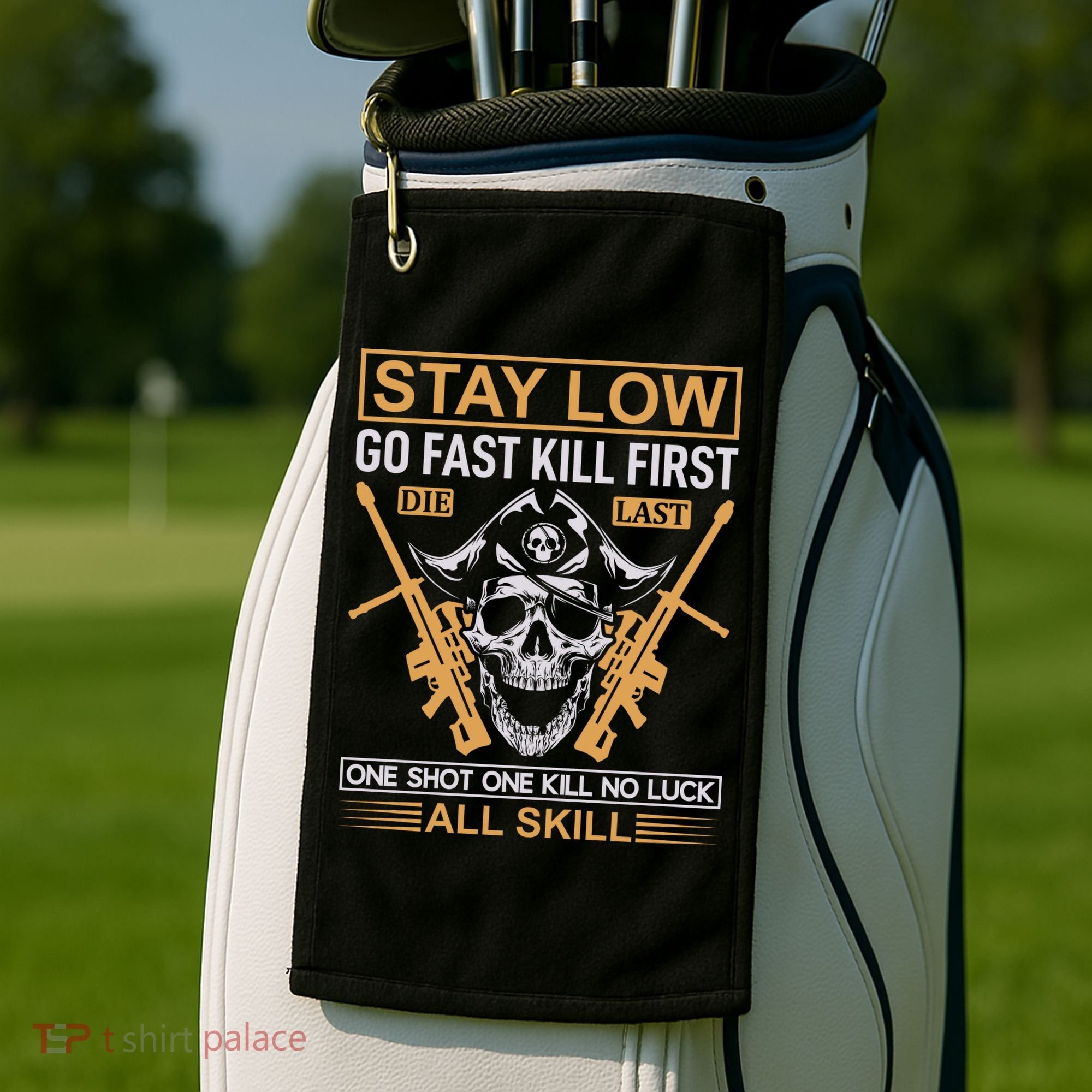 Stay Low Go Fast Kill First Die Last One Shot One Kill No Luck All Skill Golf Towel