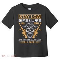 Stay Low Go Fast Kill First Die Last One Shot One Kill No Luck All Skill Toddler T-Shirt thumb 0