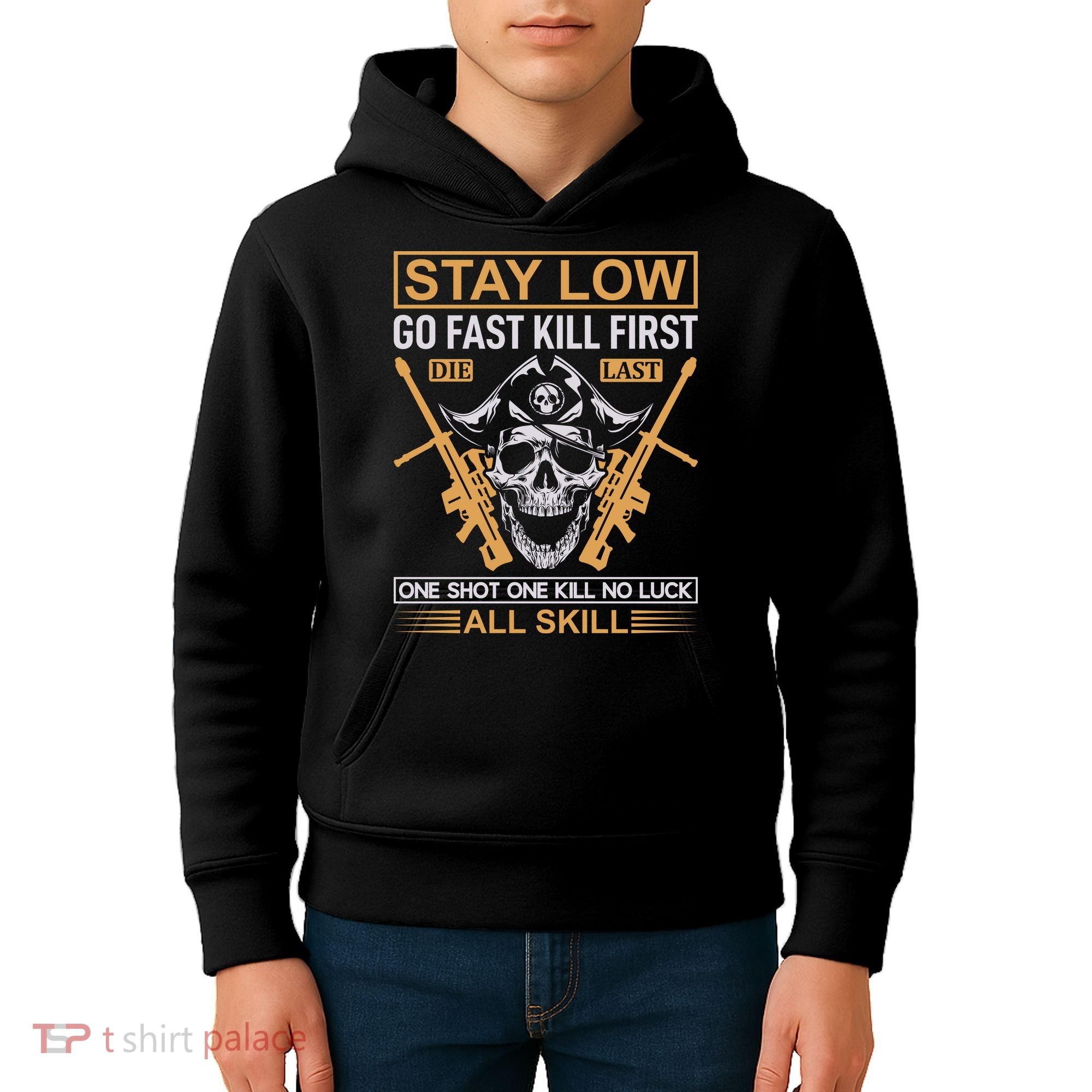 Stay Low Go Fast Kill First Die Last One Shot One Kill No Luck All Skill Kids Hoodie