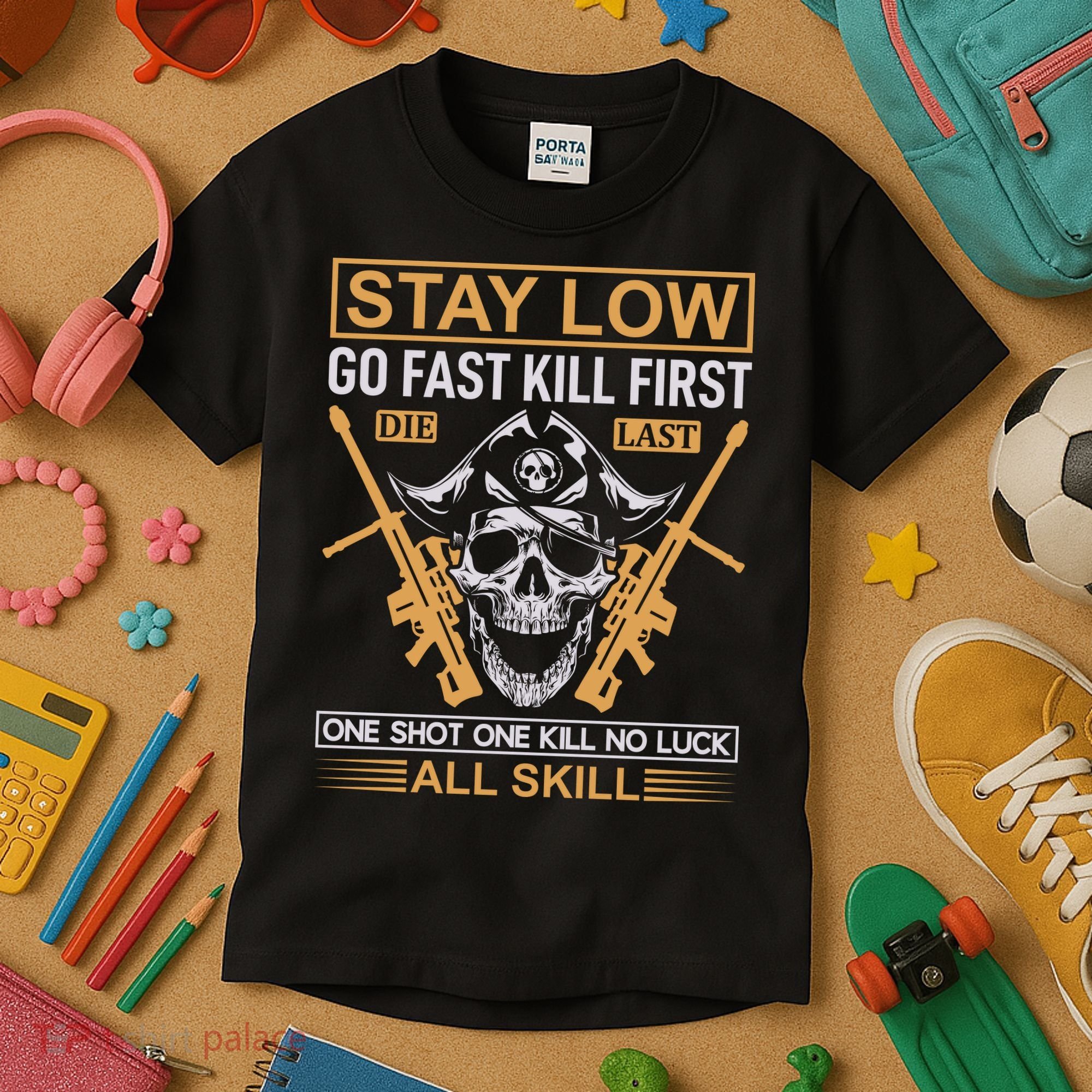 Stay Low Go Fast Kill First Die Last One Shot One Kill No Luck All Skill Kids T-Shirt