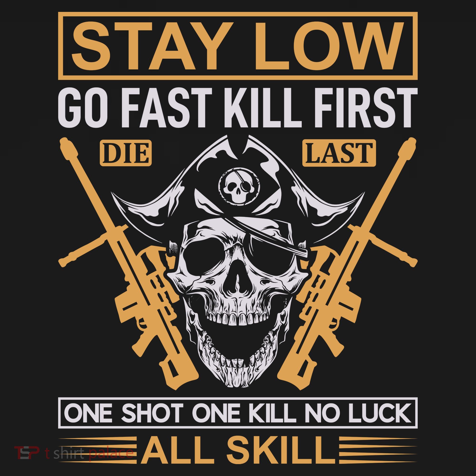 Stay Low Go Fast Kill First Die Last One Shot One Kill No Luck All Skill Kids T-Shirt