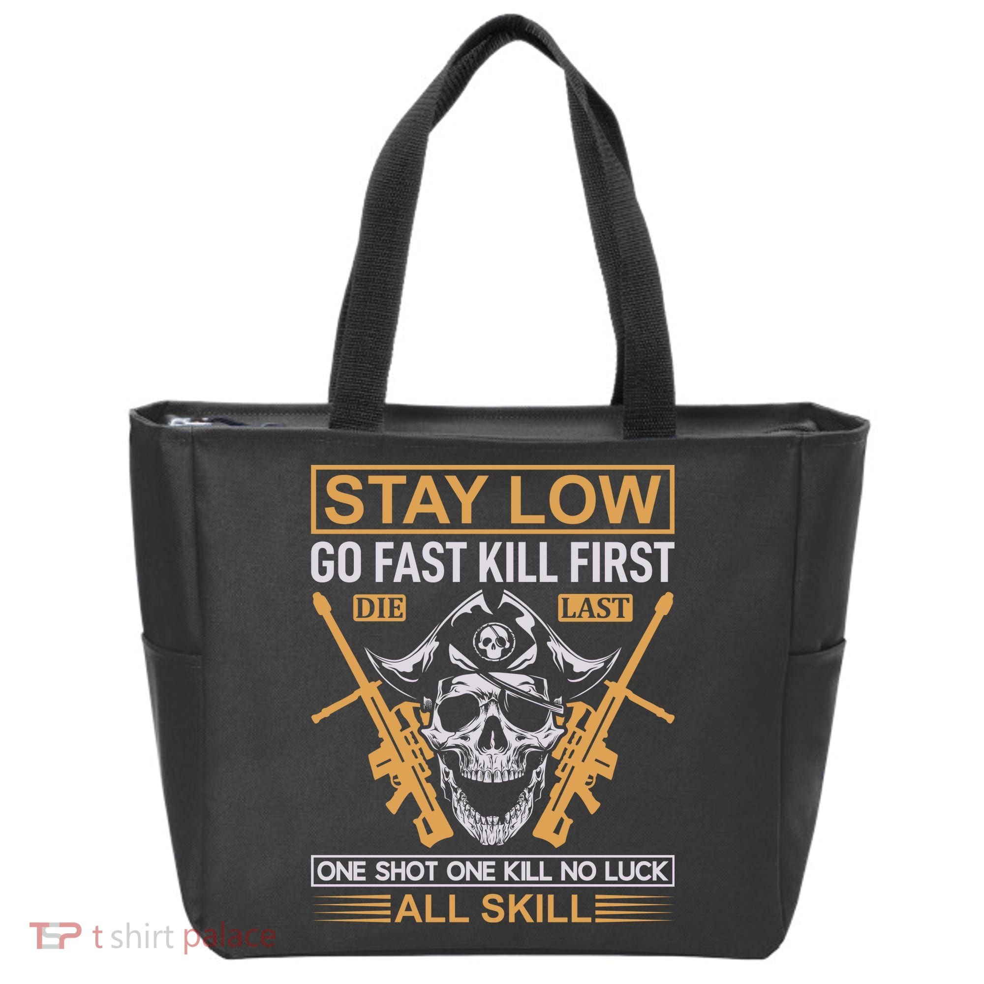 Stay Low Go Fast Kill First Die Last One Shot One Kill No Luck All Skill Tote Bag