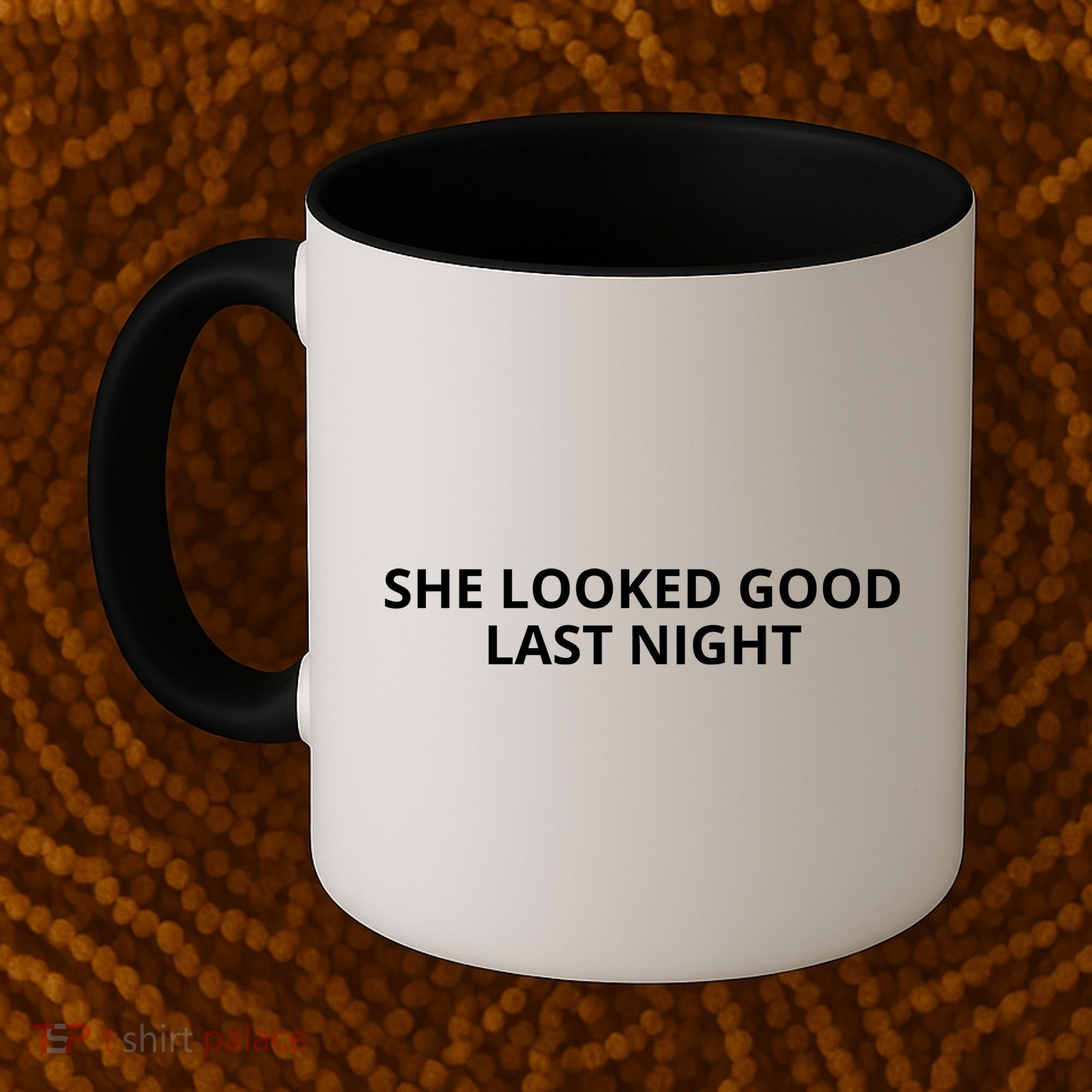 She Looked Good Last Night Funny Drinking Coffee Mug