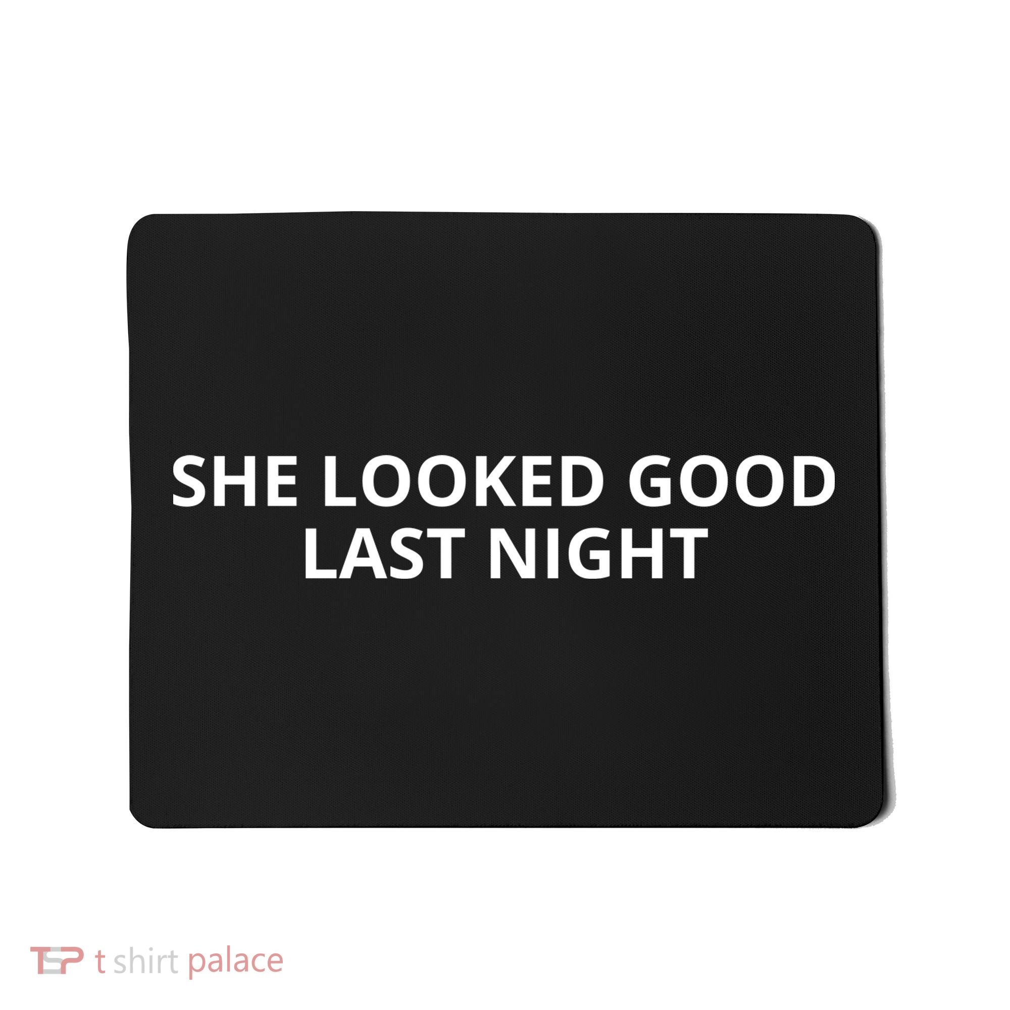 She Looked Good Last Night Funny Drinking Mousepad