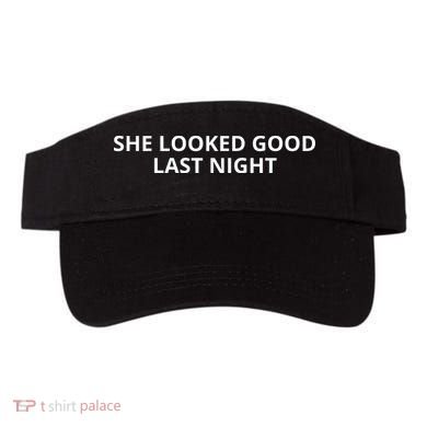 She Looked Good Last Night Funny Drinking Visor