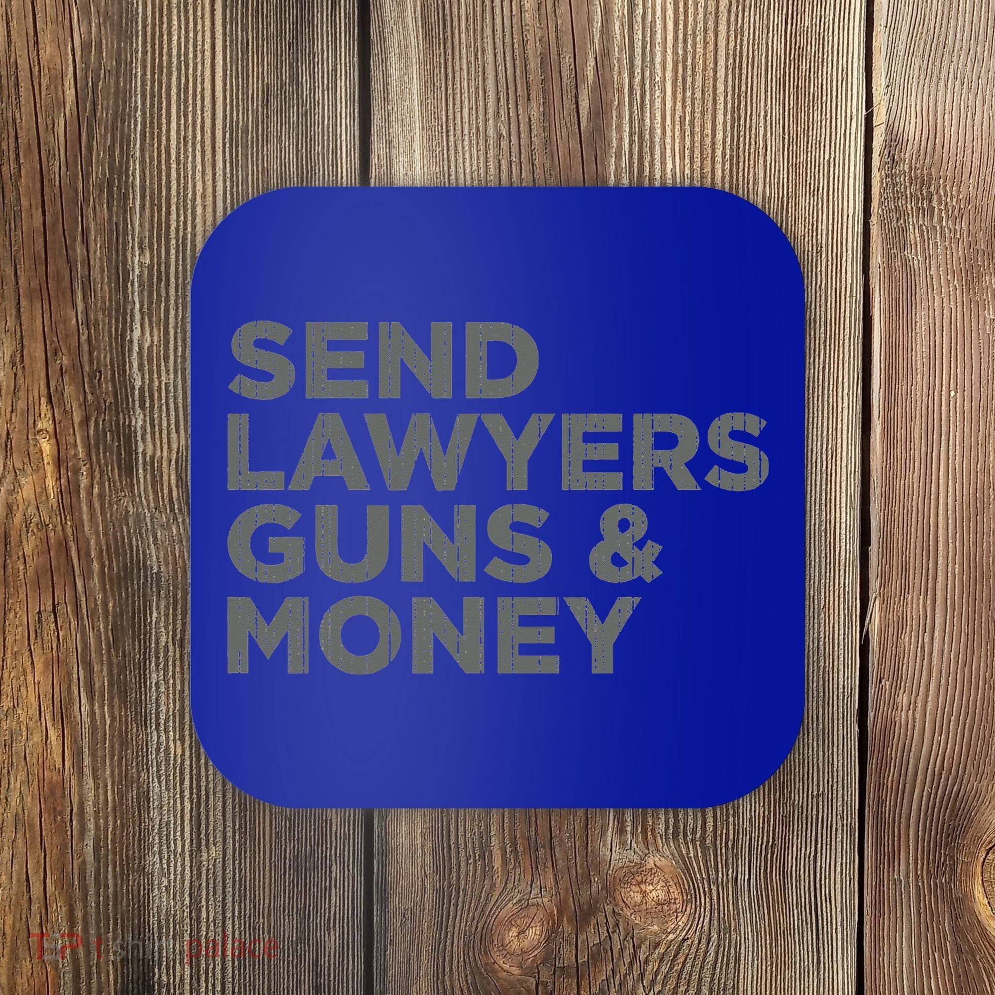 Send Lawyers Guns Money Coaster