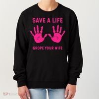 Save Life Grope Your Wife Cool Breast Cancer Awareness Women's Sweatshirt thumb 0