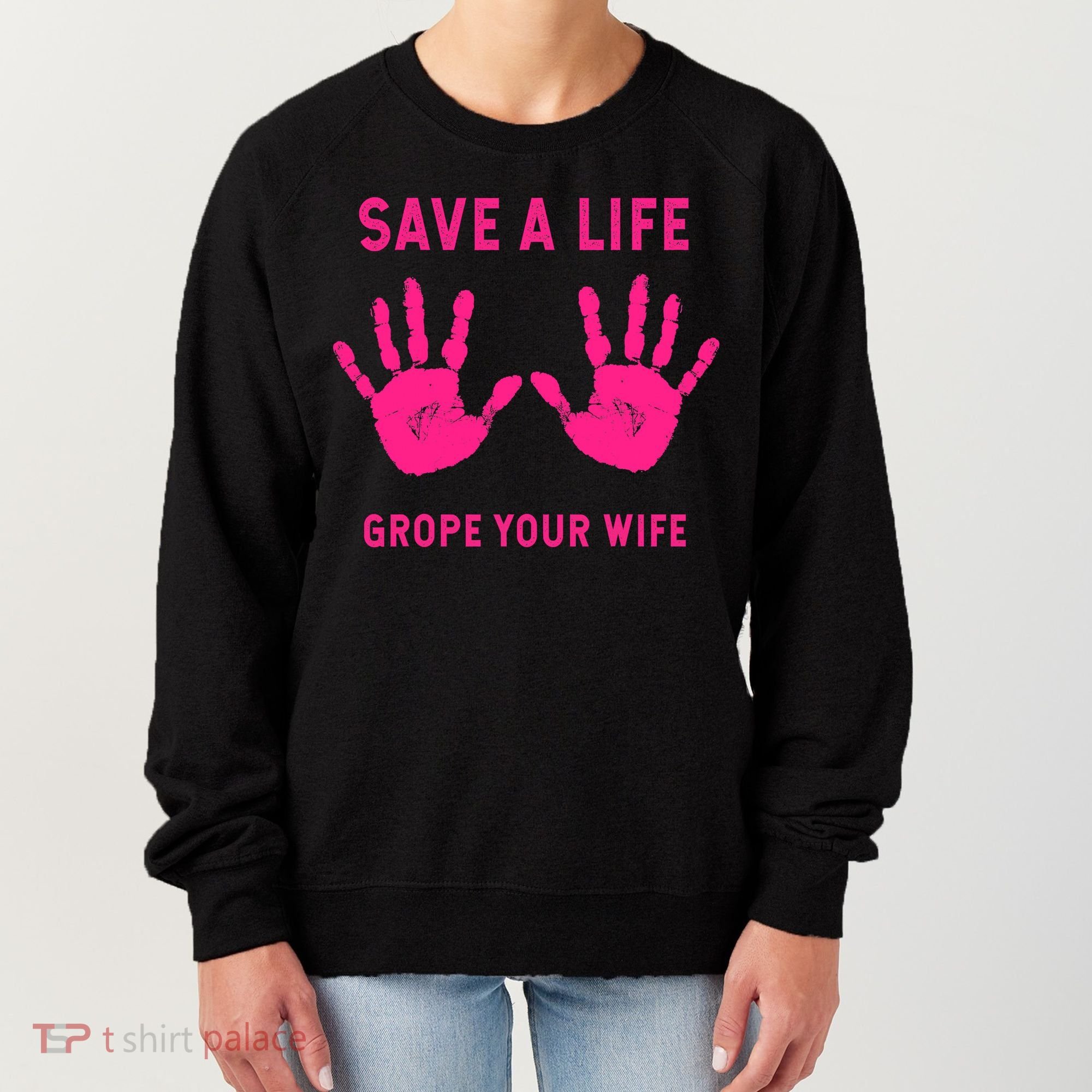 Save Life Grope Your Wife Cool Breast Cancer Awareness Women's Sweatshirt