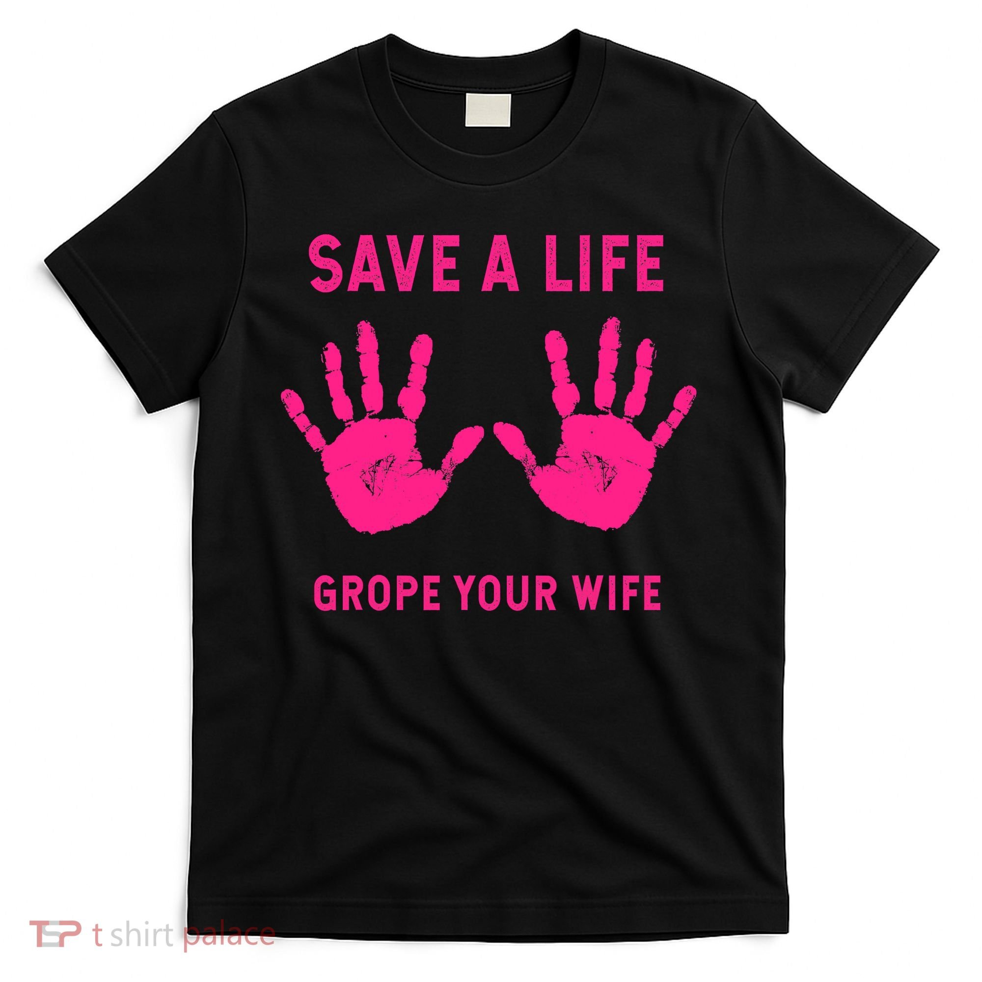 Save Life Grope Your Wife Cool Breast Cancer Awareness T-Shirt