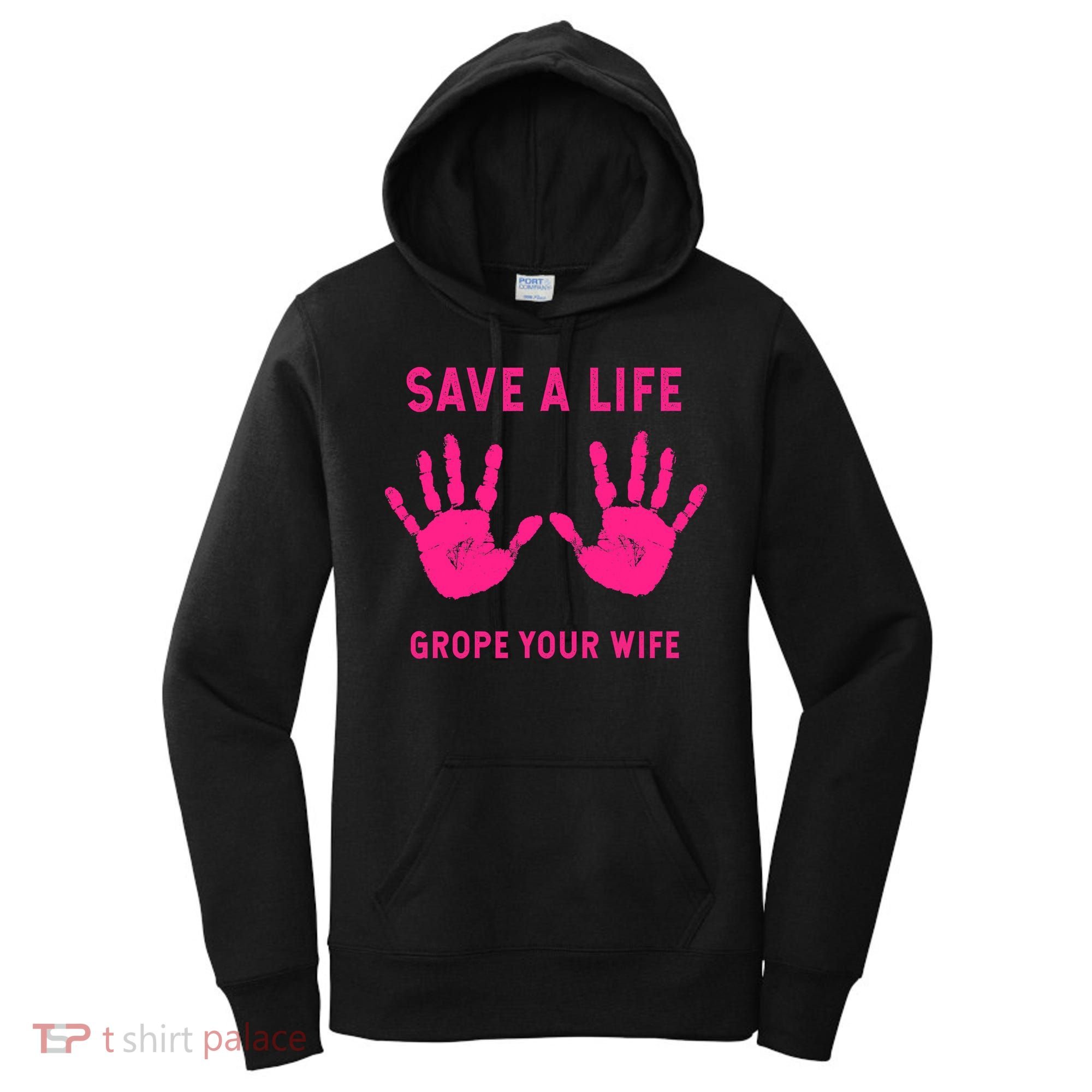 Save Life Grope Your Wife Cool Breast Cancer Awareness Women's Hoodie