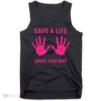 Save Life Grope Your Wife Cool Breast Cancer Awareness Tank Top thumb 0