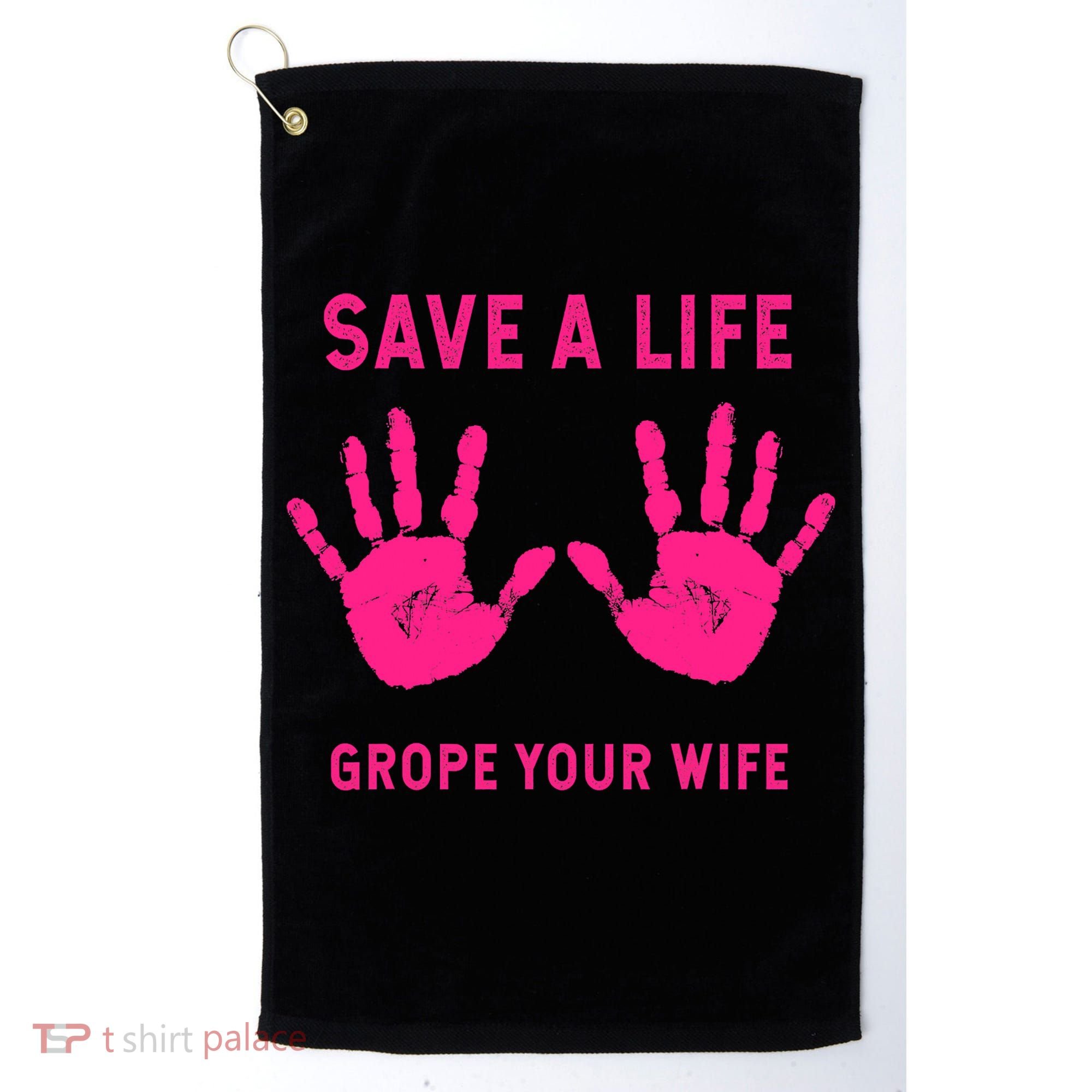 Save Life Grope Your Wife Cool Breast Cancer Awareness Golf Towel