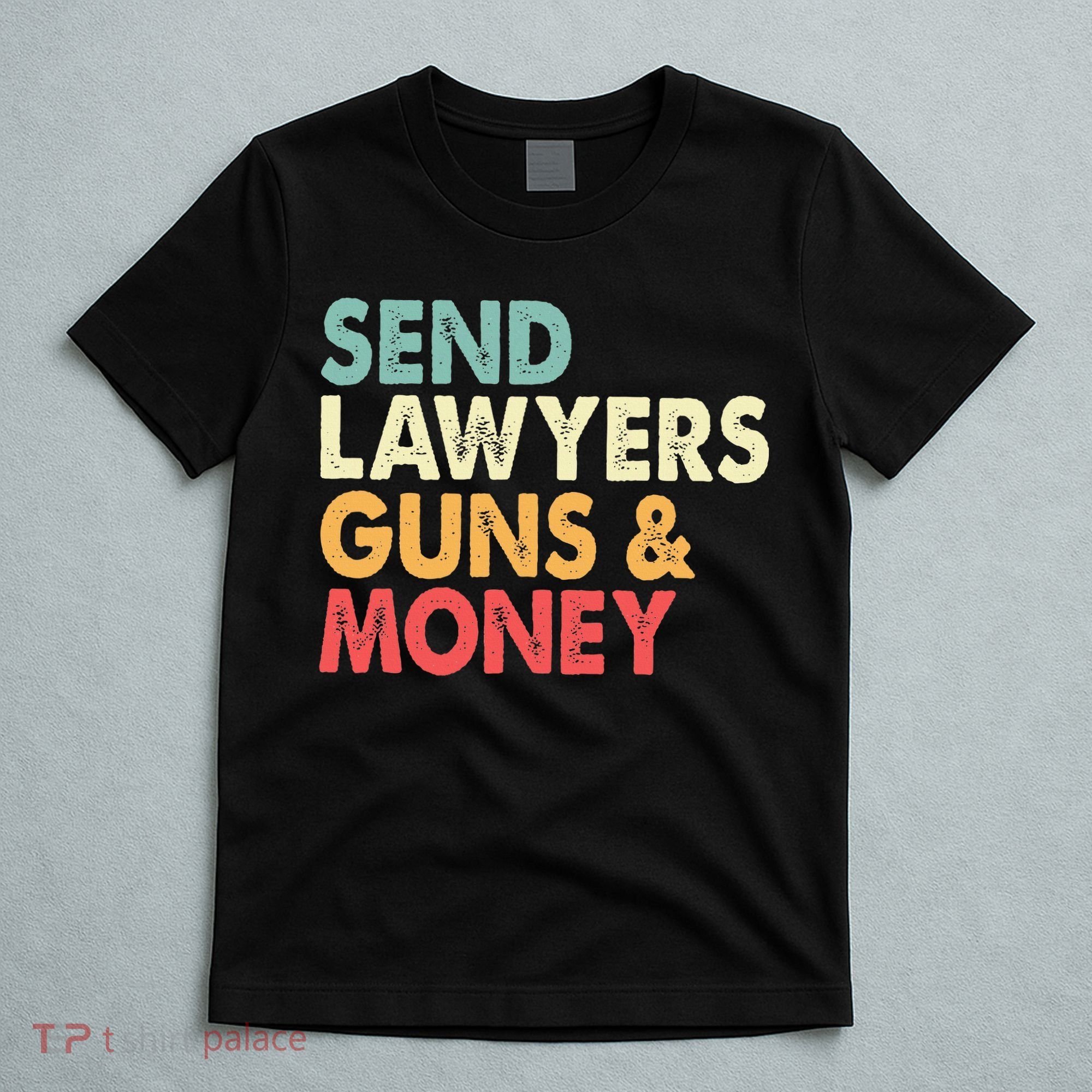 Send Lawyers Guns And Money T-Shirt