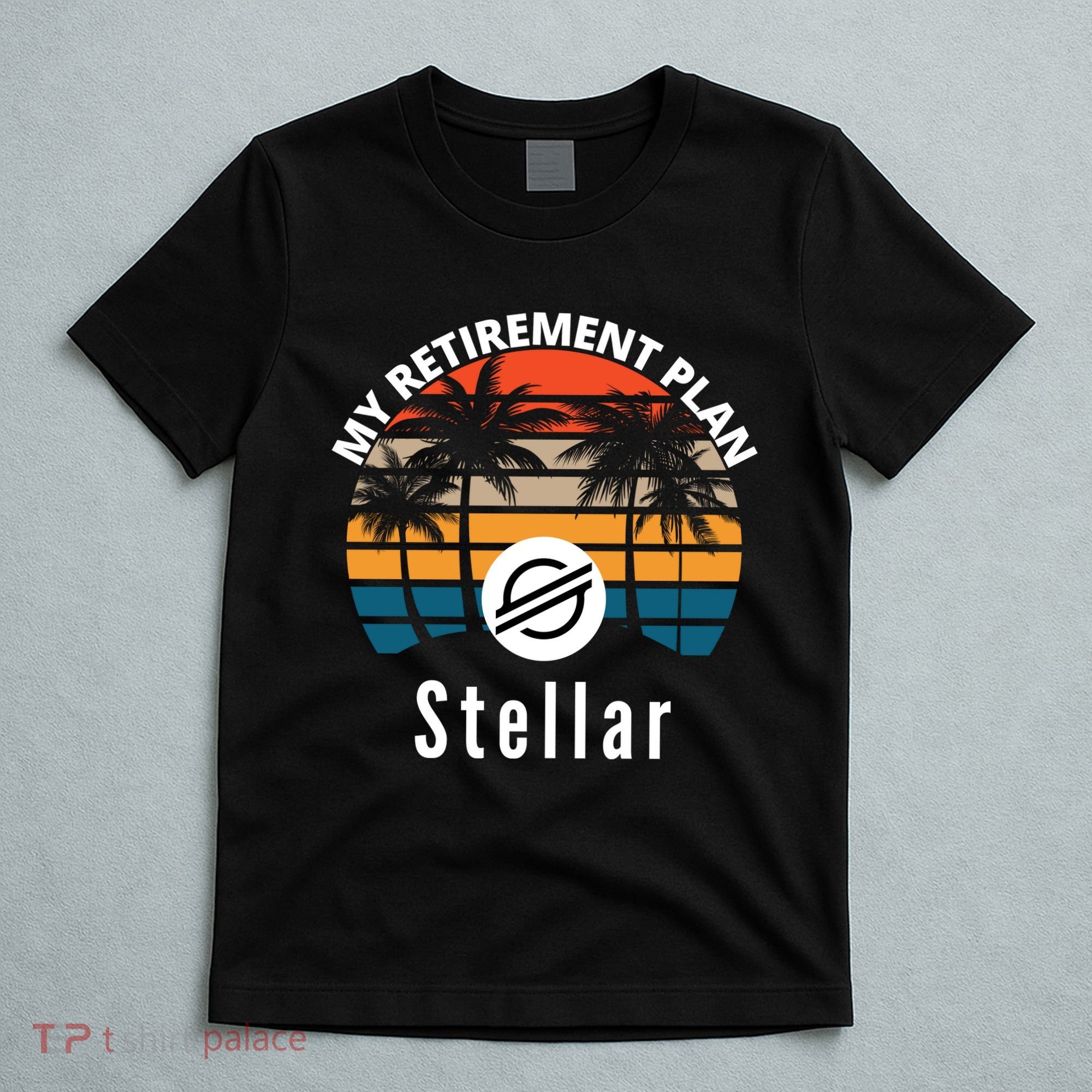Stellar Lumens Is My Retirement Plan, Blockchain, XLM Crypto T-Shirt
