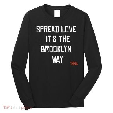 Spread Love Its The Brooklyn Way Funny Long Sleeve Shirt