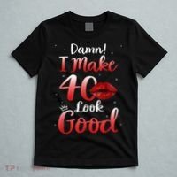 Sexy Lips I Make 40 Look Good 40th Birthday Gifts T-Shirt thumb 5