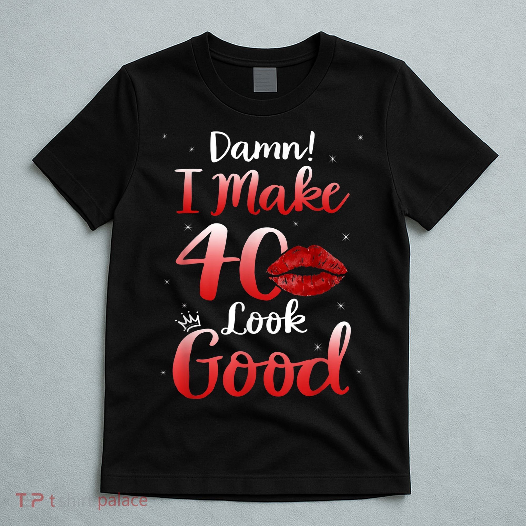 Sexy Lips I Make 40 Look Good 40th Birthday Gifts T-Shirt