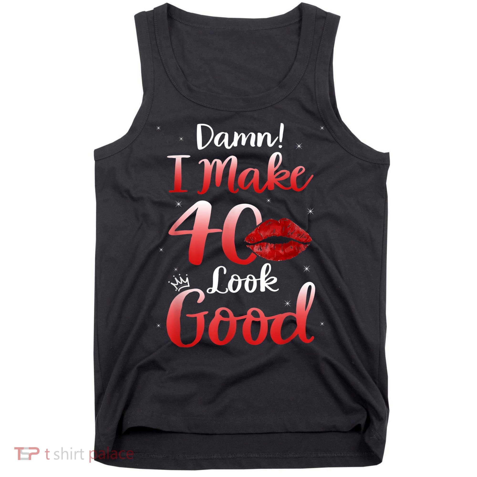 Sexy Lips I Make 40 Look Good 40th Birthday Gifts Tank Top