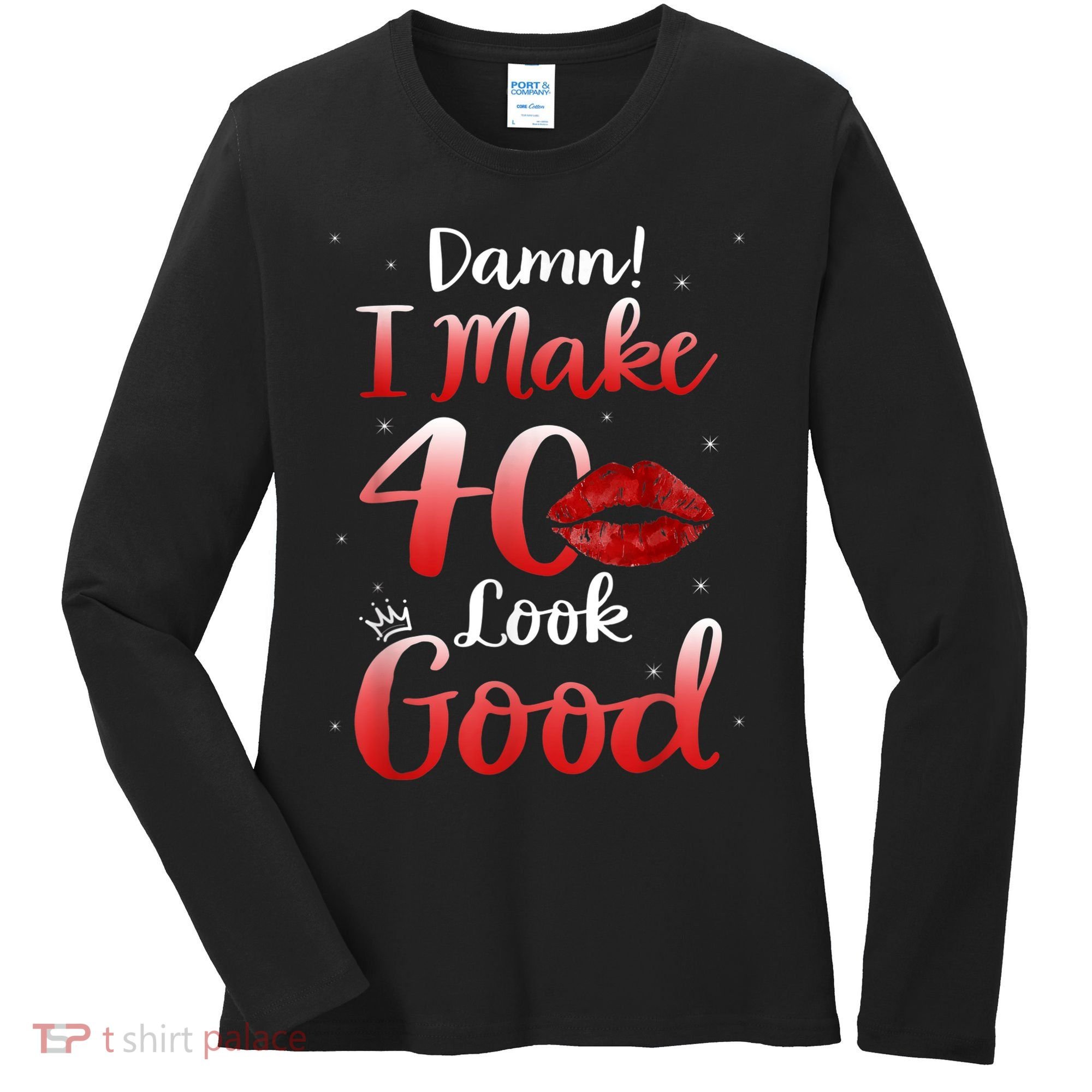 Sexy Lips I Make 40 Look Good 40th Birthday Gifts Women's Long Sleeve Shirt