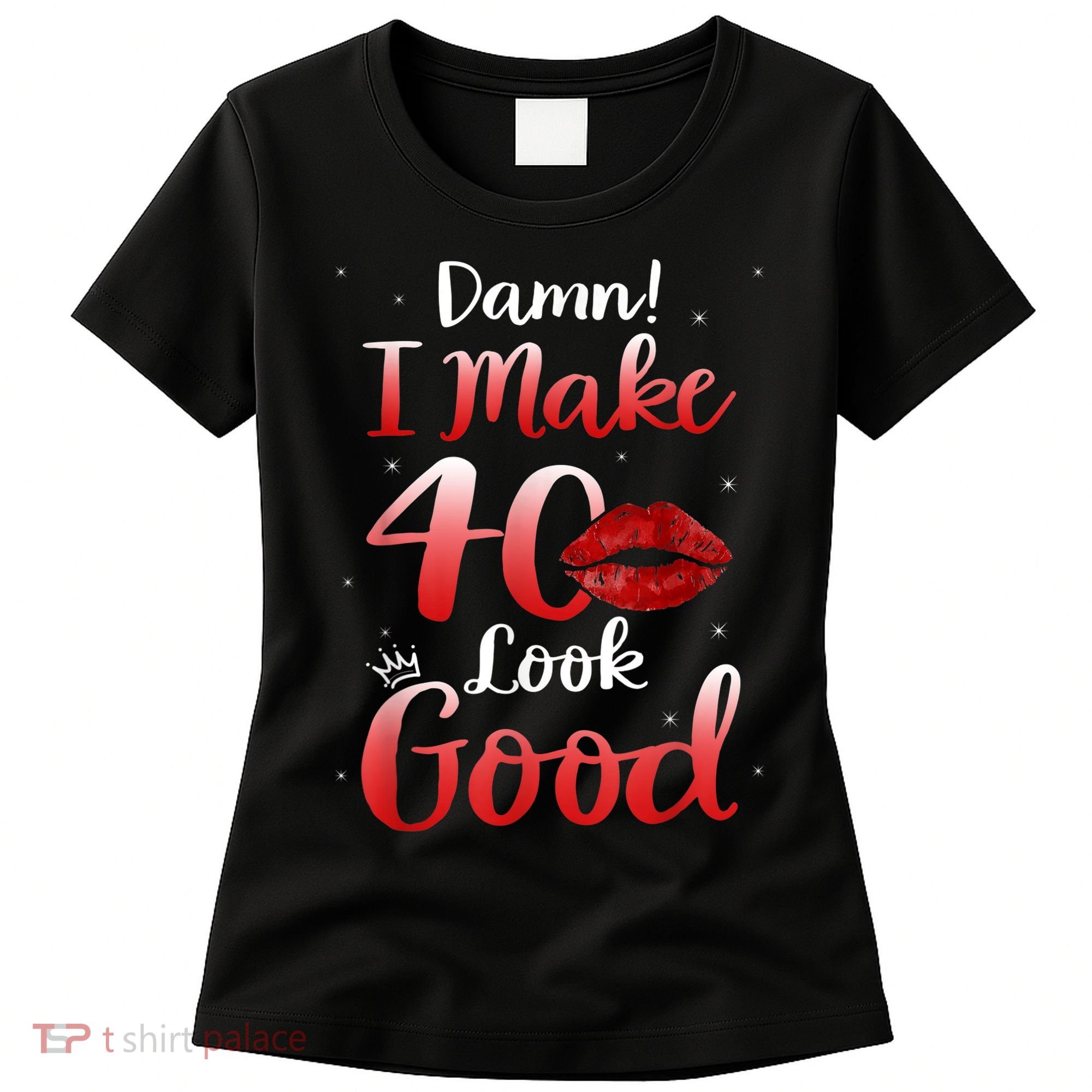 Sexy Lips I Make 40 Look Good 40th Birthday Gifts Women's T-Shirt