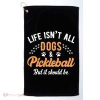 S Life IsnT All Dogs And Pickleball Player Gift Golf Towel thumb 0