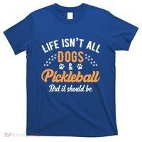 S Life IsnT All Dogs And Pickleball Player Gift T-Shirt thumb 0