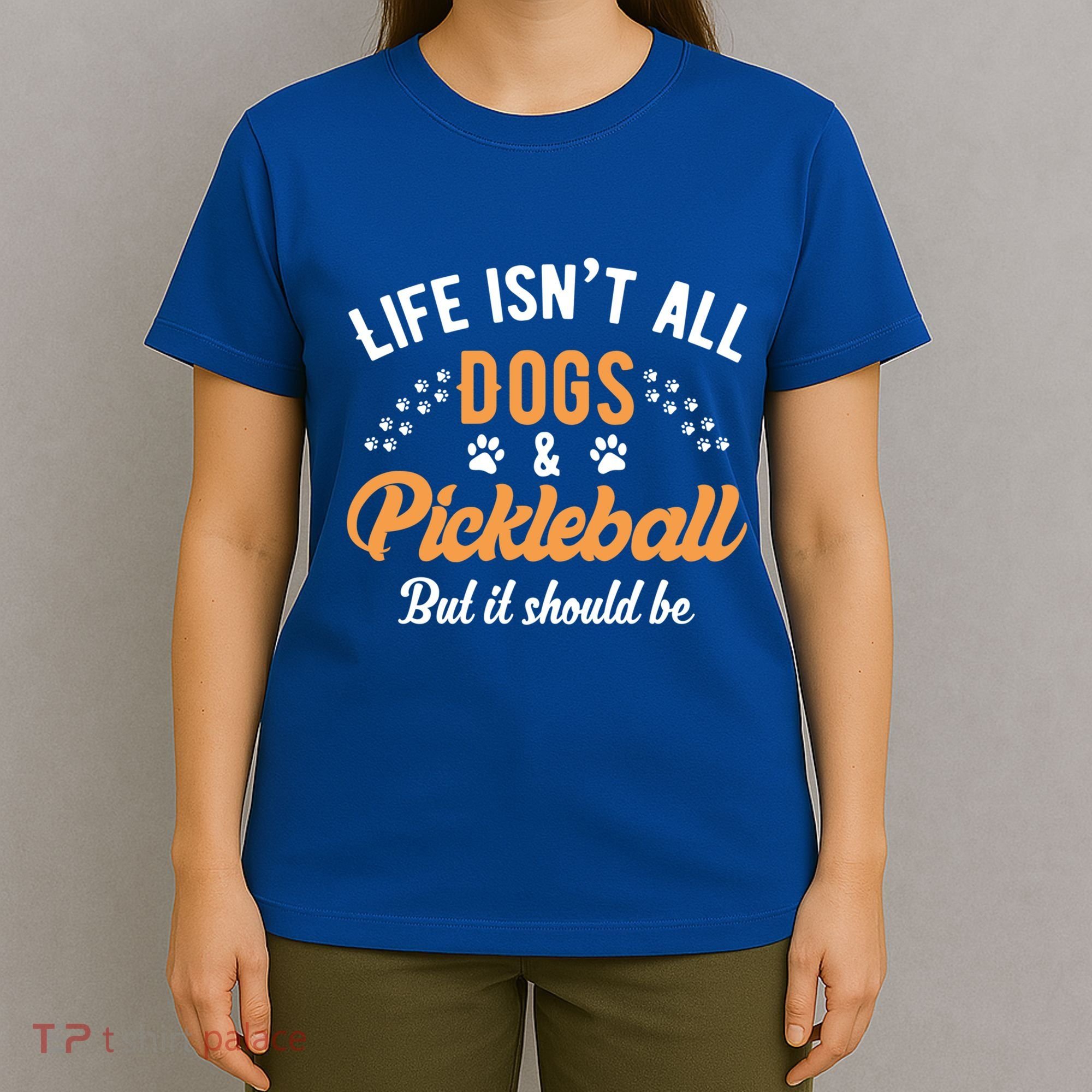 S Life IsnT All Dogs And Pickleball Player Gift T-Shirt