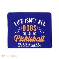 S Life IsnT All Dogs And Pickleball Player Gift Mousepad thumb 0