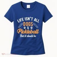 S Life IsnT All Dogs And Pickleball Player Gift Women's T-Shirt thumb 0