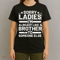 Sorry Ladies I'm Already Like A Brother To Someone Else T-Shirt thumb 4