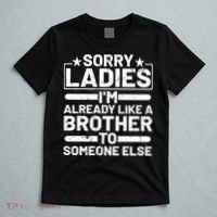 Sorry Ladies I'm Already Like A Brother To Someone Else T-Shirt thumb 5