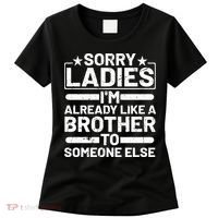 Sorry Ladies I'm Already Like A Brother To Someone Else Women's T-Shirt thumb 0