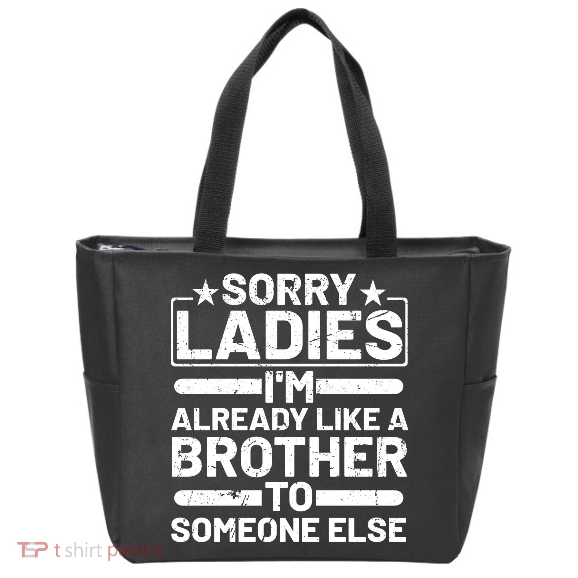 Sorry Ladies I'm Already Like A Brother To Someone Else Tote Bag