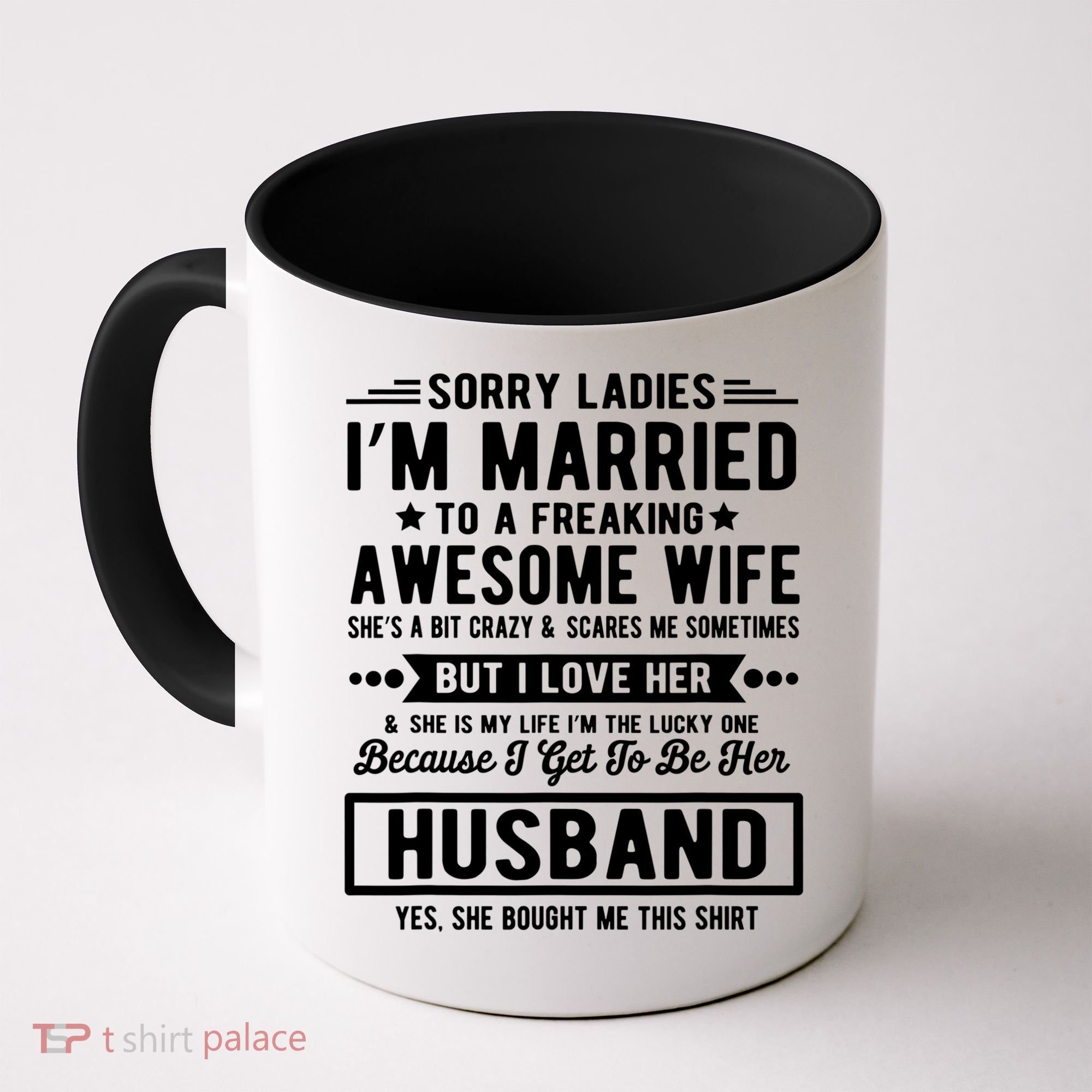Sorry Ladies Im Married Funny Quote To A Freaking Awesome Cool Gift Coffee Mug