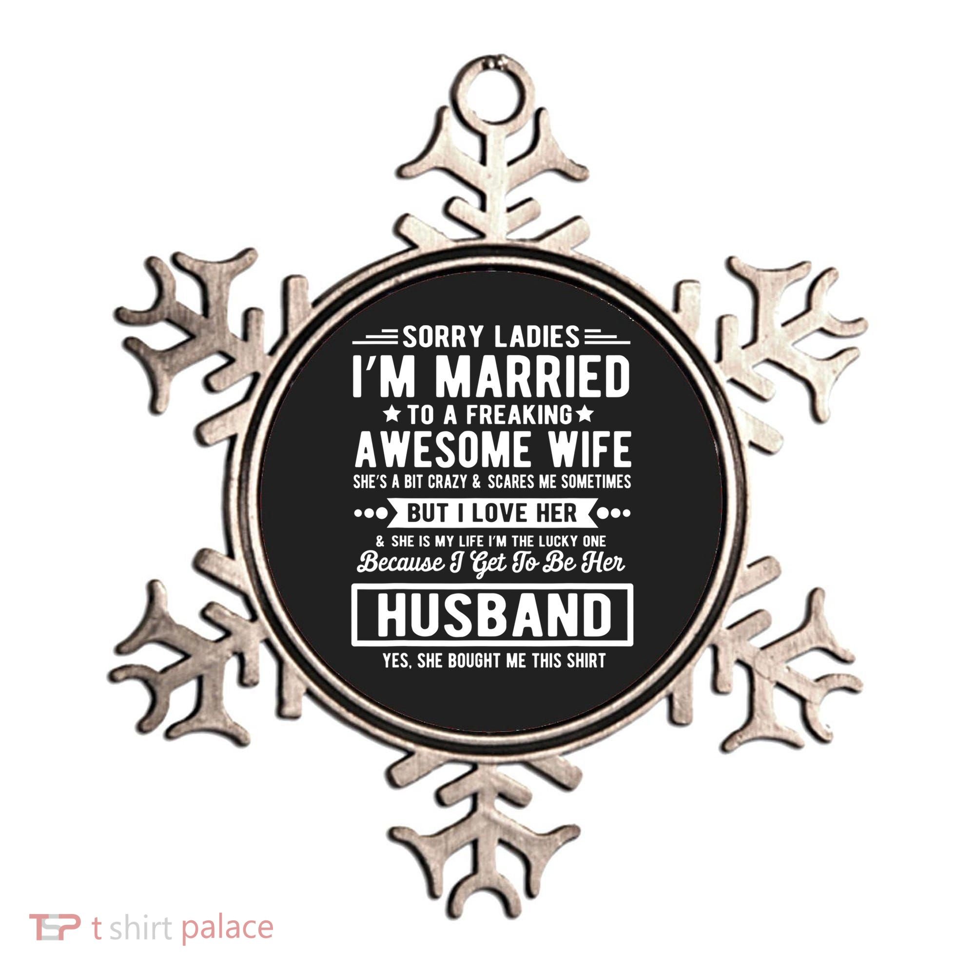 Sorry Ladies Im Married Funny Quote To A Freaking Awesome Cool Gift Ornament