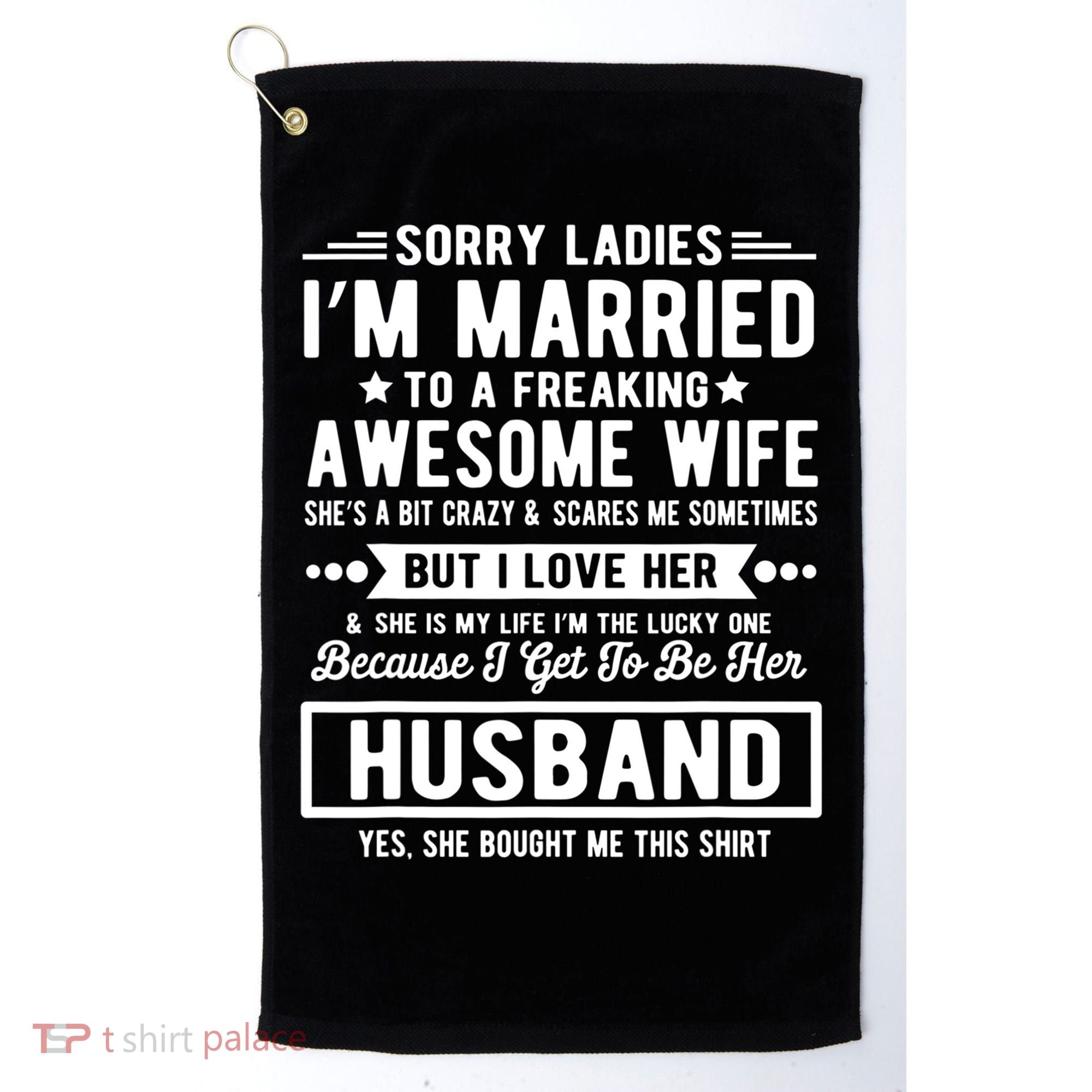 Sorry Ladies Im Married Funny Quote To A Freaking Awesome Cool Gift Golf Towel