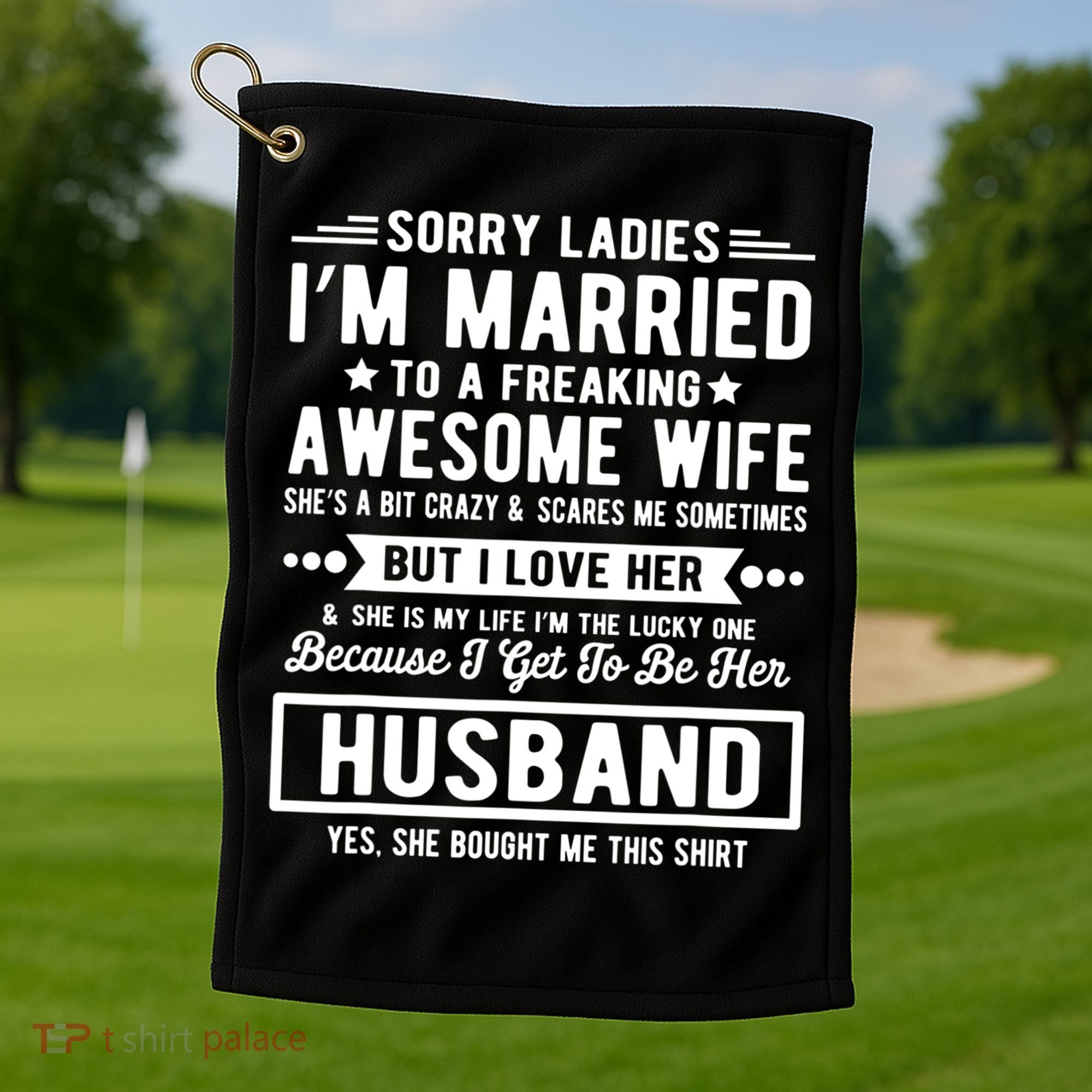 Sorry Ladies Im Married Funny Quote To A Freaking Awesome Cool Gift Golf Towel