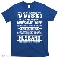 Sorry Ladies Im Married Funny Quote To A Freaking Awesome Cool Gift T-Shirt thumb 0